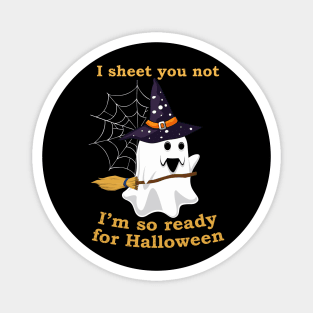 I Sheet You Not I'm So Ready For Halloween Shirt Ghost Witch Hat Broom Magnet